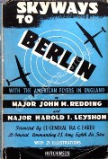 Book cover of Skyways to Berlin - With the American Flyers in England by REDDING, Major John M. & LEYSHON, Major Harold I. 